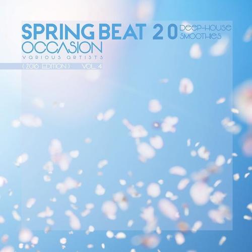 Spring Beat Occasion (2016 Edition) [20 Deep-House Smoothies] , Vol. 4