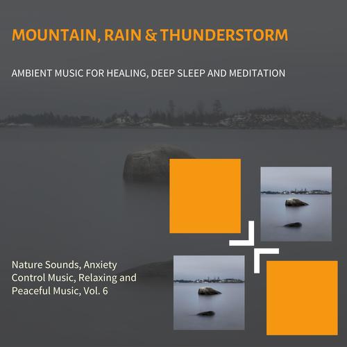 Mountain, Rain & Thunderstorm (Ambient Music For Healing, Deep Sleep And Meditation) (Nature Sounds, Anxiety Control Music, Relaxing And Peaceful Music, Vol. 6)