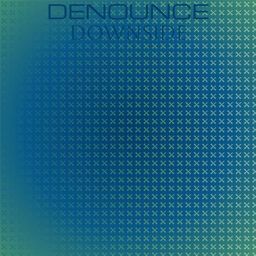 Denounce Downside