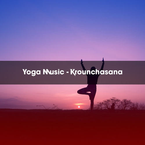 YOGA MUSIC - KROUNCHASANA