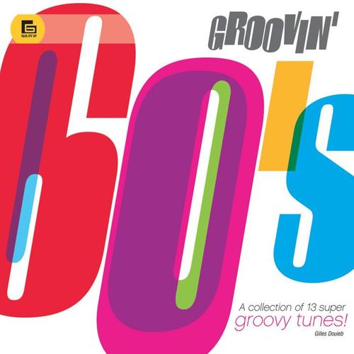 Groovin' 60's: A Collection of 13 Super Groovy Tunes!