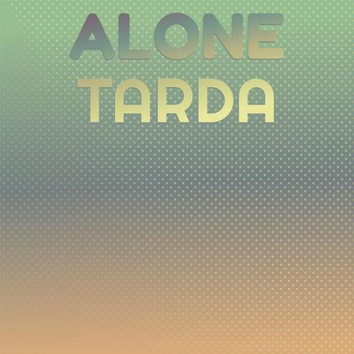 Alone Tarda