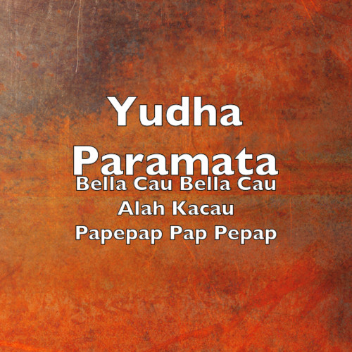 Bella Cau Bella Cau Alah Kacau Papepap Pap Pepap