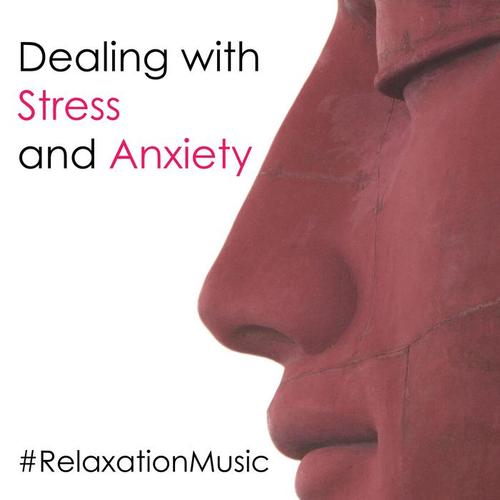 Relaxation Music - Dealing with Stress and Anxiety