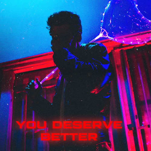 you deserve better (i want you) [Explicit]