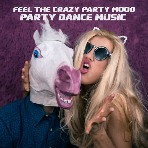 Feel the Crazy Party Mood - Party Dance Music