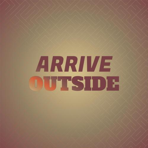 Arrive Outside