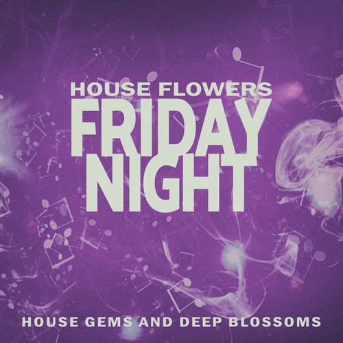 Friday Night - House Flowers