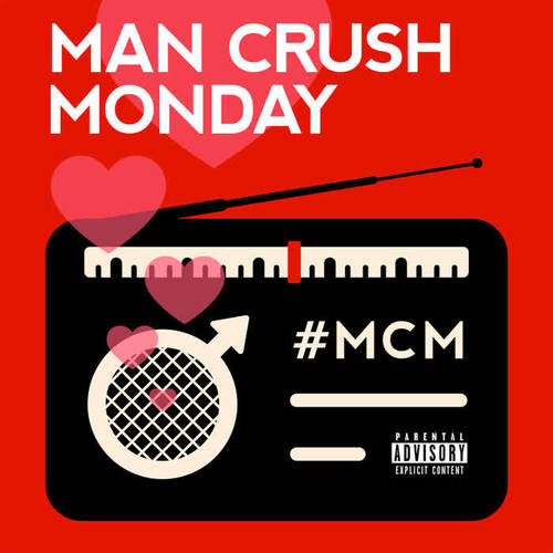 Man Crush Monday (Explicit)