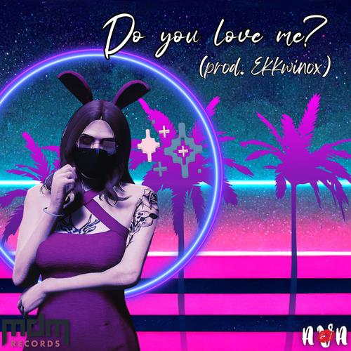 Do You Love Me (feat. Ekkwinox)