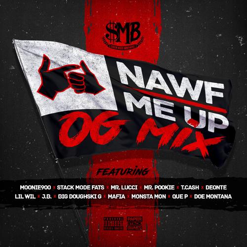 Nawf Me Up OG Mix (feat. Stack Mode Fats, Mr. Lucci, Deonte214, Mafia, Doe Montana, T. Cash, Big Doughski G, Lil Wil, Monsta Mon, JB, Mr. Pookie & Que P) [OG MIX] [Explicit]