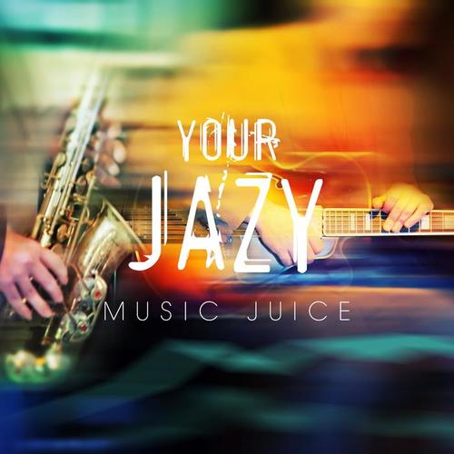 Your Jazy Music Juice Music for Happy Hours