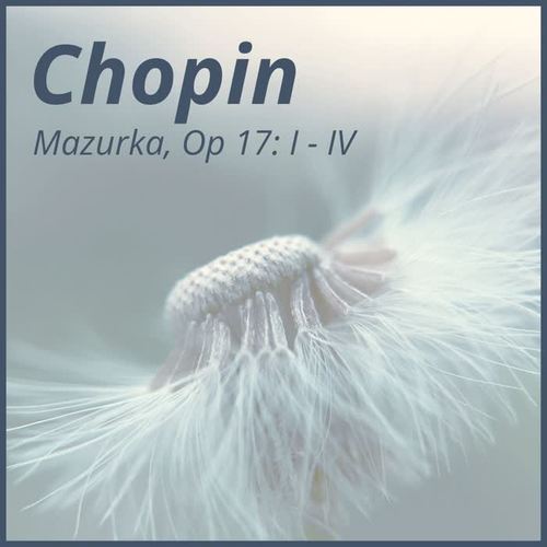 Chopin Mazurka, Op 17: I - IV