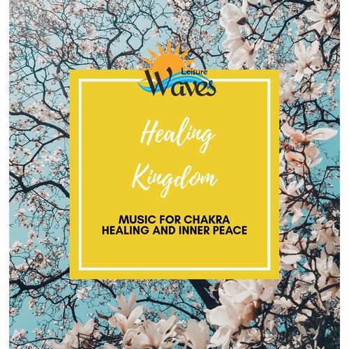 Healing Kingdom - Music for Chakra Healing and Inner Peace