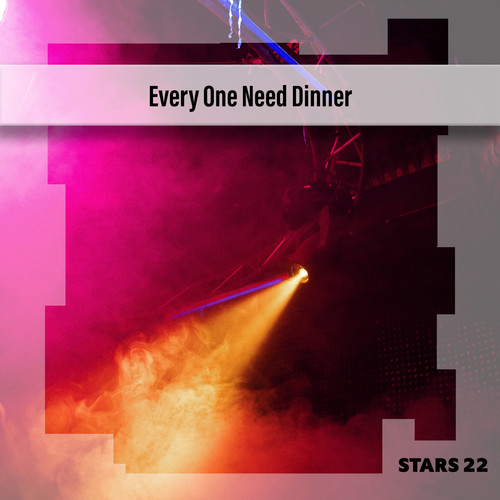 Every One Need Dinner Stars 22