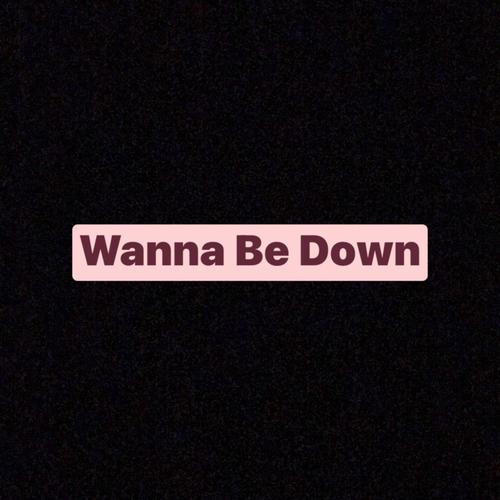 Wanna Be Down