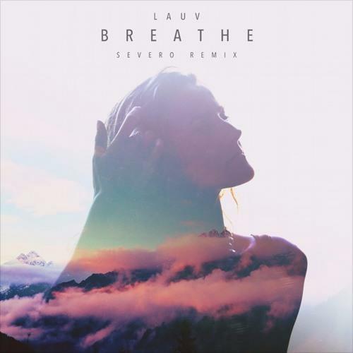 Breathe (Severo Remix) - Severo&Lauv