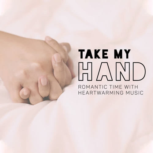 Take My Hand – Romantic Time with Heartwarming Music