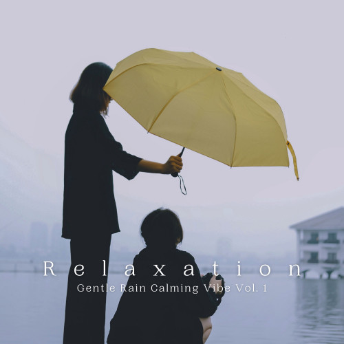 Relaxation: Gentle Rain Calming Vibe Vol. 1