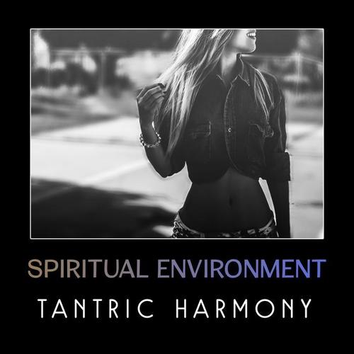 Spiritual Environment - Tantric Harmony, Sensual Music, Energy Lounge of Kundalini, Sexy Tantra Yoga Meditation, Oriental Erotic Techniques