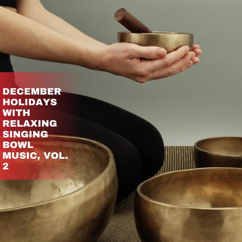 December Holidays with Relaxing Singing Bowl Music, Vol. 2