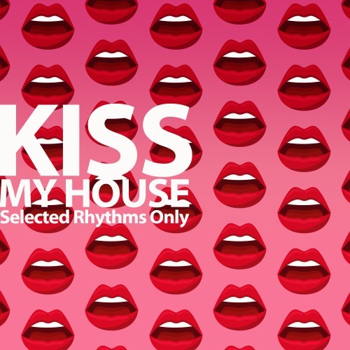 Kiss My House (Selected Rhythms Only)