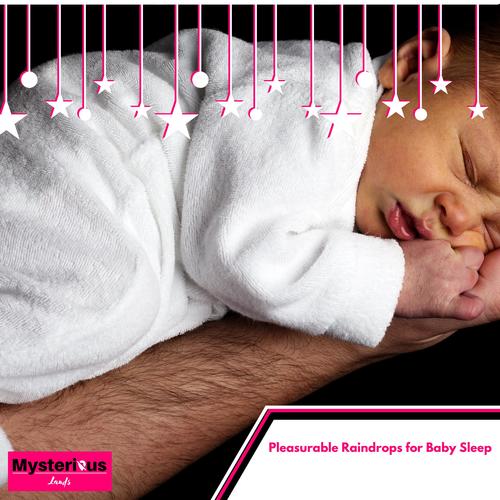 Pleasurable Raindrops for Baby Sleep