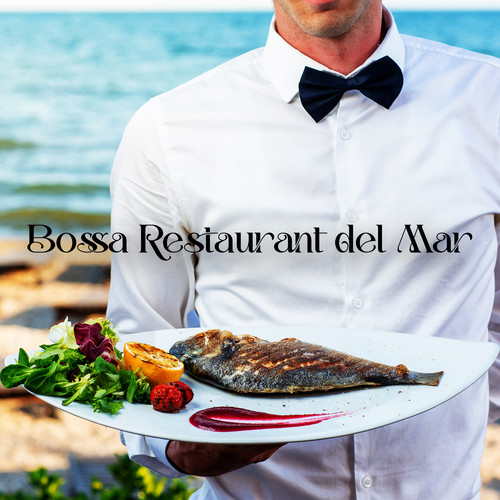 Bossa Restaurant del Mar: Background Music for Eating, Dinner Party, Jazz Lounge, Cocktail Bar Vibes