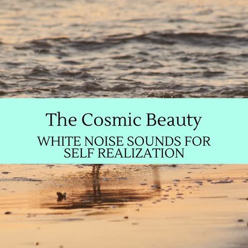 The Cosmic Beauty - White Noise Sounds for Self Realization
