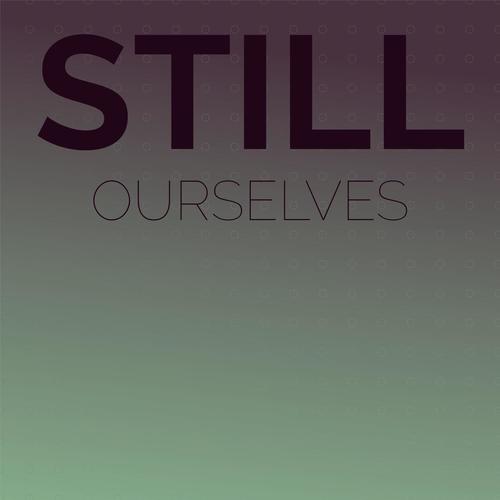 Still Ourselves