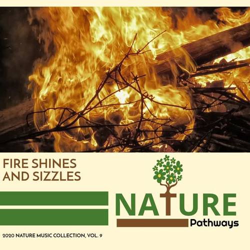 Fire Shines and Sizzles - 2020 Nature Music Collection, Vol. 9