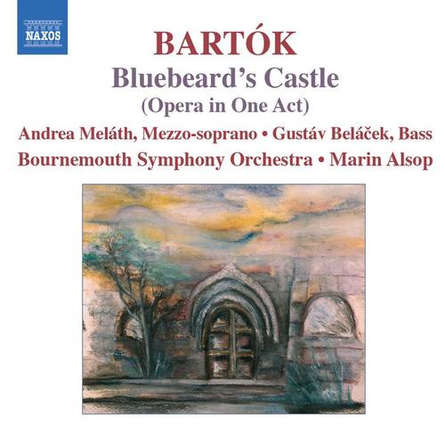 BARTOK, B.: Bluebeard's Castle (Opera) [Alsop]