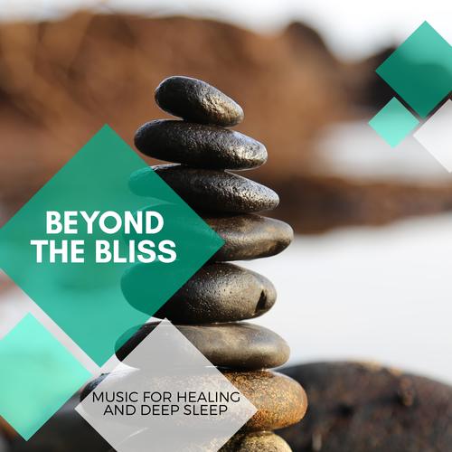 Beyond The Bliss - Music For Healing And Deep Sleep