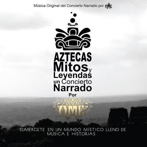 Aztecas Mitos y Leyendas: Un Concierto Narrado por Ome