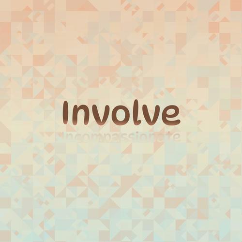 Involve Incompassionate