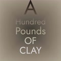 A Hundred Pounds of Clay