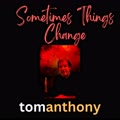 Sometimes Things Change (feat. Tom Anthony)