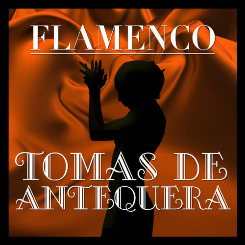 Flamenco: Tomás de Antequera