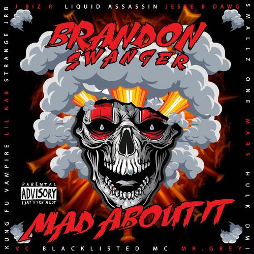 Mad About it (feat. J Biz R, Liquid Assassin, Jesse B Dawg, Smallz One, Mars, Hulk DMI, VC, Blacklisted MC, Mr. Grey, Kung Fu Vampire, Lil Na8 & StrangeJRB) [Explicit]