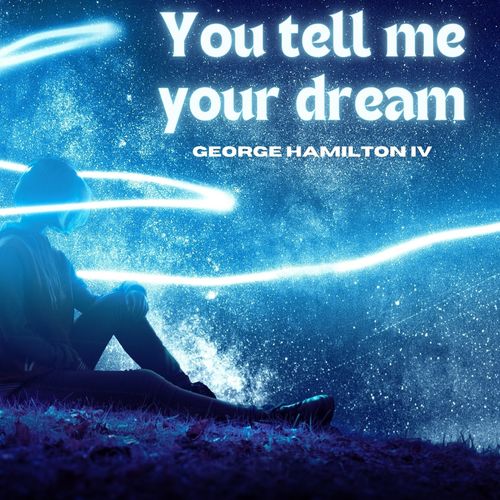 You Tell Me Your Dream - George Hamilton IV