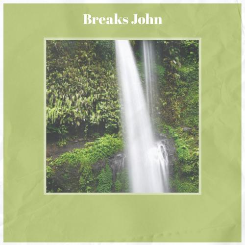 Breaks John