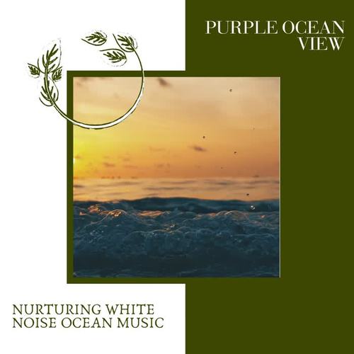 Purple Ocean View - Nurturing White Noise Ocean Music