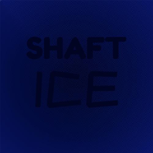 Shaft Ice