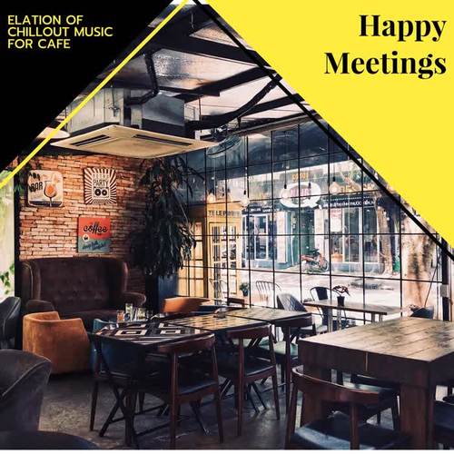 Happy Meetings - Elation Of Chillout Music For Cafe