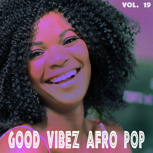 Good Vibez Afro Pop, Vol. 19