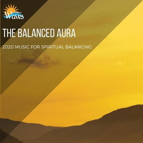 The Balanced Aura - 2020 Music for Spiritual Balancing