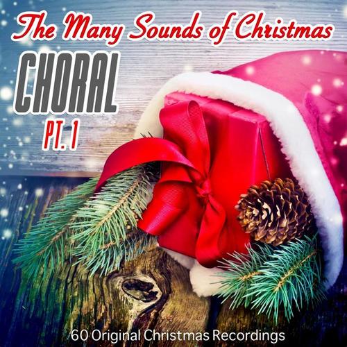 The Many Sounds of Christmas: Choral, Pt. 1 (60 Christmas Recordings Remastered)