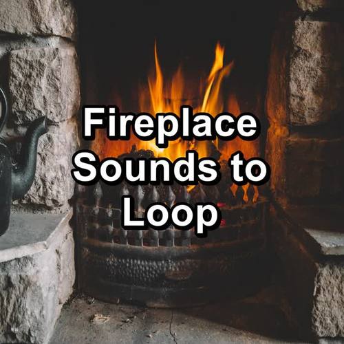 Fireplace Sounds to Loop