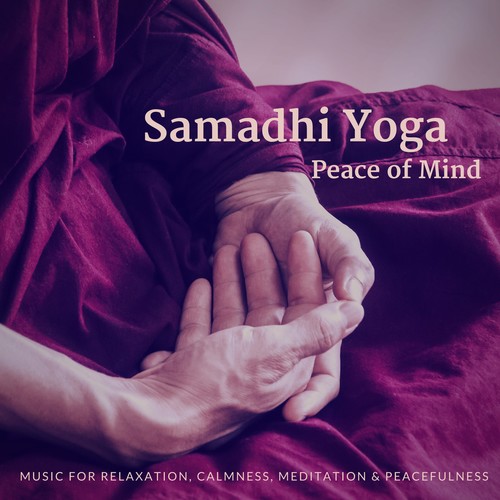 Samadhi Yoga - Peace Of Mind (Music For Relaxation, Calmness, Meditation  and amp; Peacefulness)