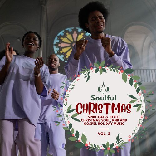 Soulful Christmas - Spiritual & Joyful Christmas Soul, RnB And Gospel Holiday Music, Vol. 02